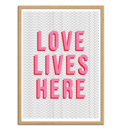 Art-Poster - Love lives here - The Native State - Cadre bois chêne