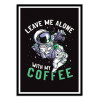 Art-Poster - Leave me alone with my coffee - EduEly
