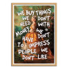 Art-Poster - We buy things we don't need - Jonas Loose