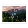 Art-Poster 50 x 70 cm - Never stop Exploring - Cascadia